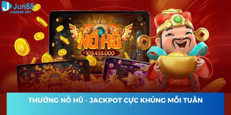Nổ hũ  jackpot tích lũy thưởng lớn mỗi tuần